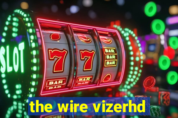 the wire vizerhd